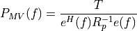 P_{MV}(f) = \frac{T}{e^H(f) R^{-1}_p e(f)}