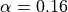 \alpha=0.16