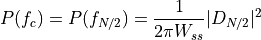 P(f_c)=P(f_{N/2})= \frac{1}{2\pi W_{ss}} \arrowvert{D_{N/2}}\arrowvert^2
