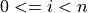 0 <= i < n