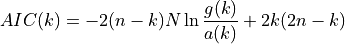 AIC(k) = -2(n-k)N \ln \frac{g(k)}{a(k)} + 2k(2n-k)