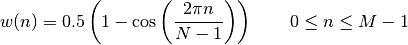 w(n) =  0.5\left(1- \cos\left(\frac{2\pi n}{N-1}\right)\right)
\qquad 0 \leq n \leq M-1