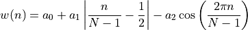 w(n) = a_0 + a_1 \left| \frac{n}{N-1} -\frac{1}{2}\right| - a_2 \cos \left( \frac{2\pi n}{N-1} \right)