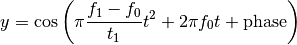 y = \cos\left( \pi\frac{f_1-f_0}{t_1}  t^2 + 2\pi f_0 t + \rm{phase} \right)