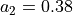 a_2=0.38
