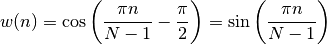 w(n) = \cos\left(\frac{\pi n}{N-1} - \frac{\pi}{2}\right) = \sin \left(\frac{\pi n}{N-1}\right)