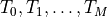 T_0, T_1, \dots ,T_M