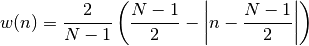 w(n) = \frac{2}{N-1} \left(
\frac{N-1}{2} - \left|n - \frac{N-1}{2}\right|
\right)