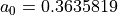 a_0 = 0.3635819