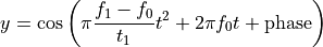 y = \cos\left( \pi\frac{f_1-f_0}{t_1}  t^2 + 2\pi f_0 t + \rm{phase} \right)
