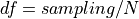 df = sampling / N
