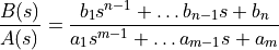 \frac{B(s)}{A(s)} = \frac{b_1 s^{n-1}+\dots b_{n-1}s+b_n}{a_1 s^{m-1}+\dots a_{m-1}s+a_m}