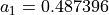 a_1 = 0.487396