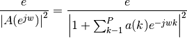 \frac{e}{\left| A(e^{jw}) \right|^2} = \frac{e}{\left| 1+\sum_{k-1}^P a(k)e^{-jwk}\right|^2}