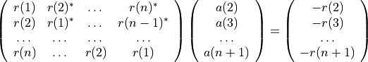\left( \begin{array}{cccc}
r(1) & r(2)^* & \dots & r(n)^*\\
r(2) & r(1)^* & \dots & r(n-1)^*\\
\dots & \dots & \dots & \dots\\
r(n) & \dots & r(2) & r(1) \end{array} \right)
\left( \begin{array}{cccc}
a(2)\\
a(3) \\
\dots \\
a(n+1) \end{array} \right)
=
\left( \begin{array}{cccc}
-r(2)\\
-r(3) \\
\dots \\
-r(n+1) \end{array} \right)