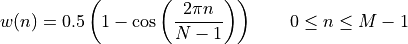w(n) = 0.5\left(1- \cos\left(\frac{2\pi n}{N-1}\right)\right)
\qquad 0 \leq n \leq M-1
