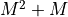 M^2+M