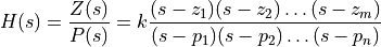 H(s) = \frac{Z(s)}{P(s)} = k \frac{(s-z_1)(s-z_2)\dots(s-z_m)}{(s-p_1)(s-p_2)\dots(s-p_n)}