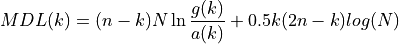 MDL(k) = (n-k)N \ln \frac{g(k)}{a(k)} + 0.5k(2n-k) log(N)