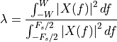 \lambda = \frac{\int_{-W}^{W}\left| X(f) \right|^2 df}
    {\int_{-F_s/2}^{F_s/2}\left| X(f) \right|^2 df}