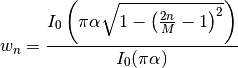 w_n = \frac{I_0\left(\pi\alpha\sqrt{1-\left(\frac{2n}{M}-1\right)^2}\right)} {I_0(\pi \alpha)}