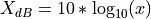 X_{dB} = 10 * \log_{10}(x)