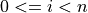 0 <= i < n