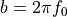 b = 2  \pi  f_0