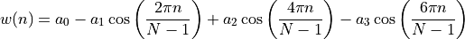 w(n) = a_0 - a_1 \cos\left(\frac{2\pi n}{N-1}\right)+ a_2 \cos\left(\frac{4\pi n}{N-1}\right)- a_3 \cos\left(\frac{6\pi n}{N-1}\right)