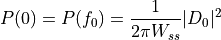 P(0)=P(f_0)=\frac{1}{2\pi W_{ss}}\arrowvert{D_0}\arrowvert^2