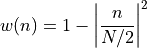 w(n) = 1 - \left| \frac{n}{N/2}  \right|^2