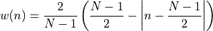 w(n) = \frac{2}{N-1} \left(
\frac{N-1}{2} - \left|n - \frac{N-1}{2}\right|
\right)