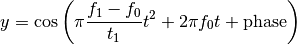 y = \cos\left( \pi\frac{f_1-f_0}{t_1}  t^2 + 2\pi f_0 t + \rm{phase} \right)
