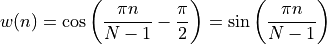 w(n) = \cos\left(\frac{\pi n}{N-1} - \frac{\pi}{2}\right) = \sin \left(\frac{\pi n}{N-1}\right)