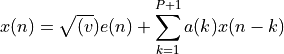 x(n) = \sqrt{(v}) e(n) + \sum_{k=1}^{P+1} a(k) x(n-k)