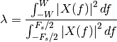 \lambda = \frac{\int_{-W}^{W}\left| X(f) \right|^2 df}
    {\int_{-F_s/2}^{F_s/2}\left| X(f) \right|^2 df}