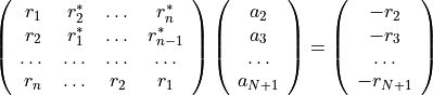\left( \begin{array}{cccc}
r_1 & r_2^* & \dots & r_{n}^*\\
r_2 & r_1^* & \dots & r_{n-1}^*\\
\dots & \dots & \dots & \dots\\
r_n & \dots & r_2 & r_1 \end{array} \right)
\left( \begin{array}{cccc}
a_2\\
a_3 \\
\dots \\
a_{N+1}  \end{array} \right)
=
\left( \begin{array}{cccc}
-r_2\\
-r_3 \\
\dots \\
-r_{N+1}  \end{array} \right)