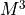 M^3