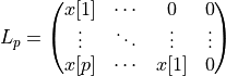 L_p =
\begin{pmatrix}
x[1]     &  \cdots     & 0     & 0        \\
\vdots    &  \ddots     & \vdots & \vdots    \\
x[p]     &  \cdots     & x[1]  & 0
\end{pmatrix}