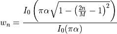 w_n = \frac{I_0\left(\pi\alpha\sqrt{1-\left(\frac{2n}{M}-1\right)^2}\right)} {I_0(\pi \alpha)}