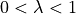 0  < \lambda < 1