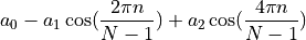 a_0 - a_1 \cos(\frac{2\pi n}{N-1}) +a_2 \cos(\frac{4\pi n }{N-1})