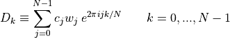 D_k \equiv \sum_{j=0}^{N-1}c_jw_j \; e^{2\pi ijk/N}  \qquad k=0,...,N-1