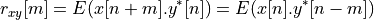 r_{xy}[m] = E(x[n+m].y^*[n]) = E(x[n].y^*[n-m])